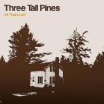 All That's Left - Three Tall Pines