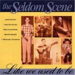 Like We Used To Be  - Seldom Scene