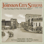 The Johnson City Sessions 1928-1929: Can You Sing or Play Old-Time Music?
